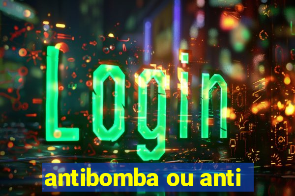 antibomba ou anti-bomba